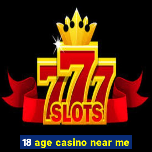 18 age casino near me