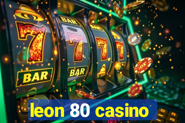 leon 80 casino