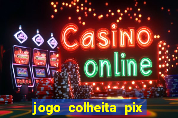 jogo colheita pix paga mesmo