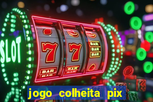 jogo colheita pix paga mesmo