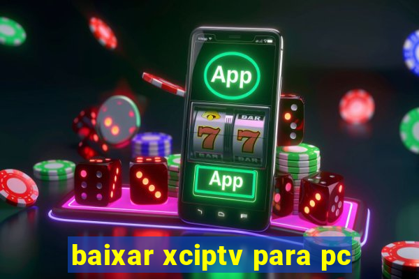 baixar xciptv para pc