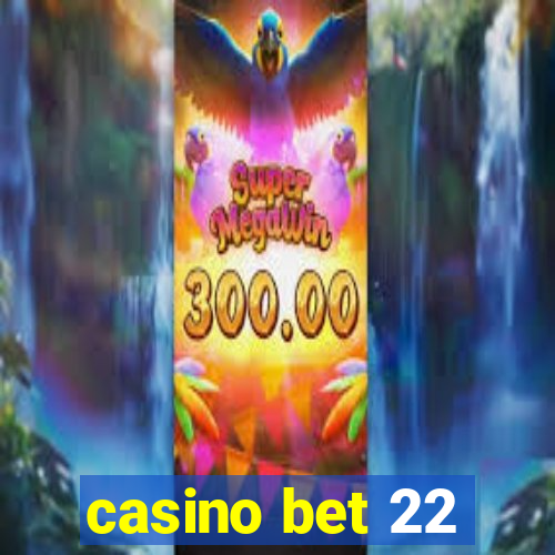 casino bet 22