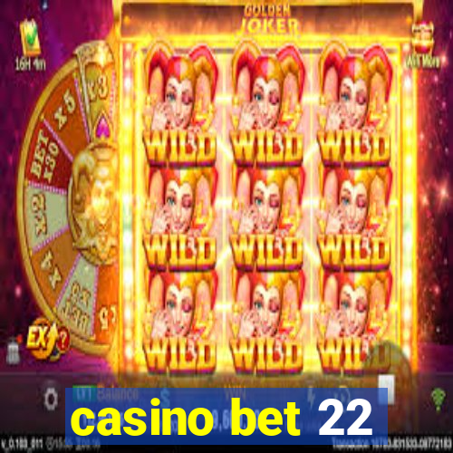 casino bet 22