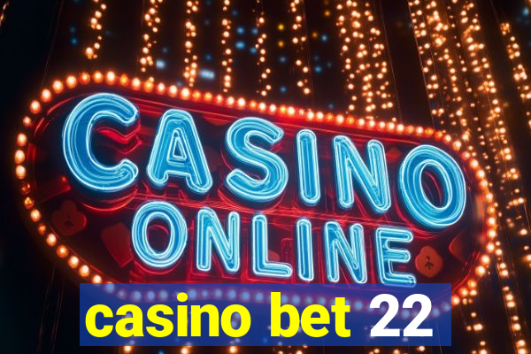 casino bet 22