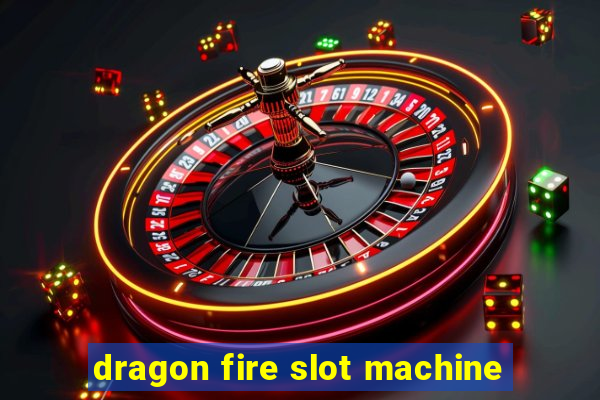 dragon fire slot machine