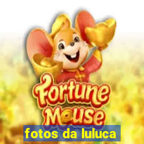 fotos da luluca