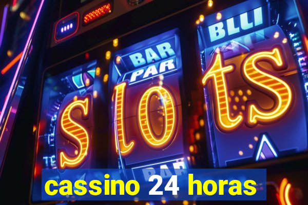 cassino 24 horas