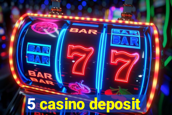 5 casino deposit