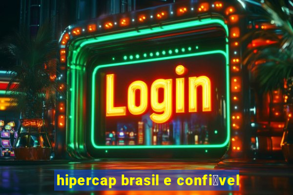 hipercap brasil e confi谩vel