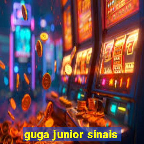 guga junior sinais