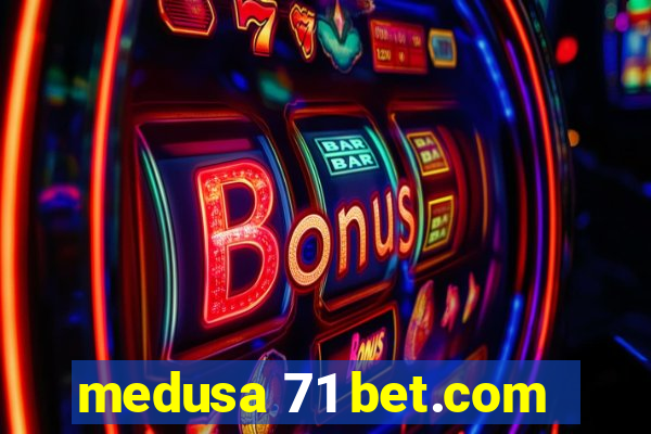 medusa 71 bet.com