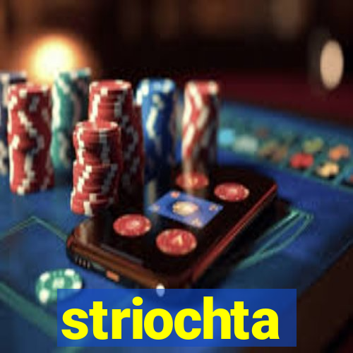 striochta