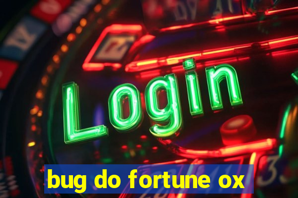 bug do fortune ox