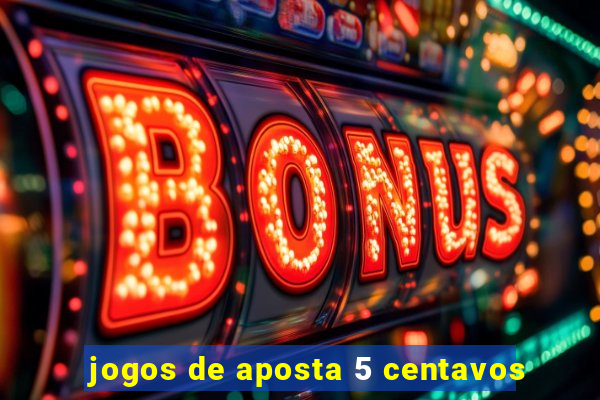 jogos de aposta 5 centavos