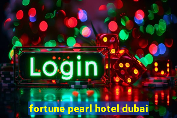 fortune pearl hotel dubai