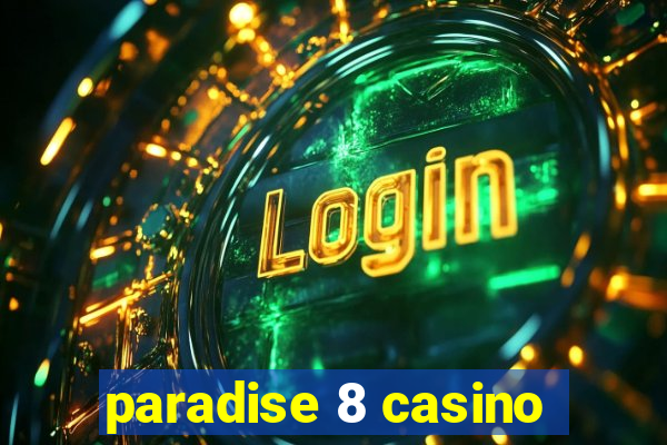 paradise 8 casino