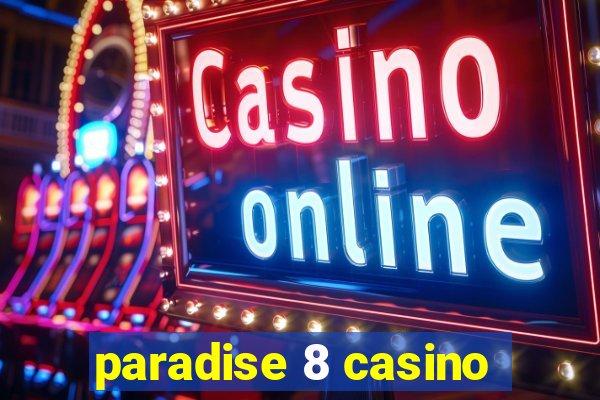 paradise 8 casino