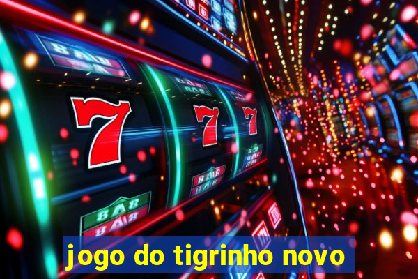 jogo do tigrinho novo