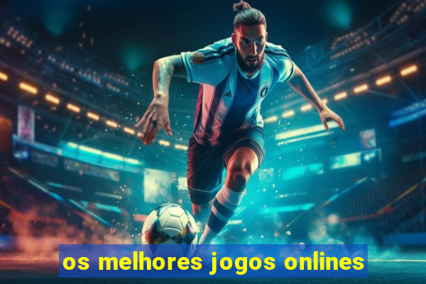 os melhores jogos onlines