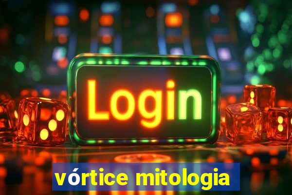 vórtice mitologia