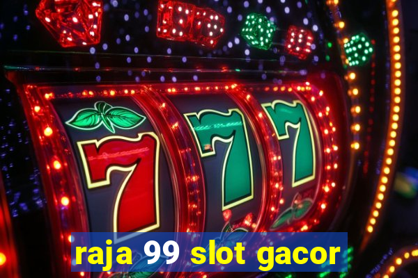 raja 99 slot gacor