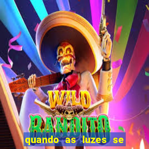 quando as luzes se apagam redecanais