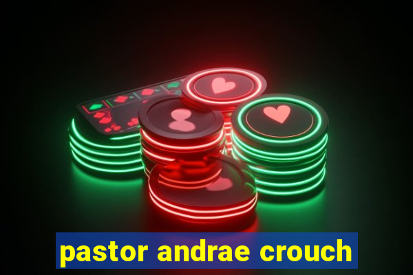 pastor andrae crouch