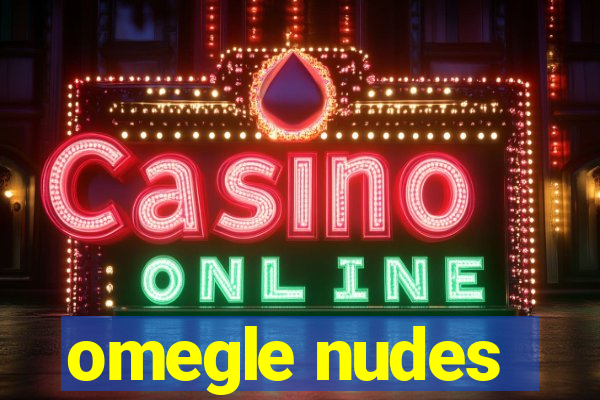 omegle nudes