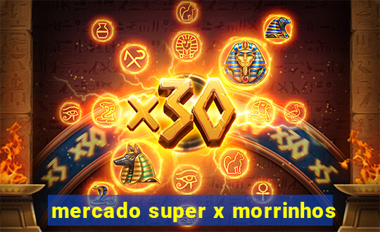 mercado super x morrinhos