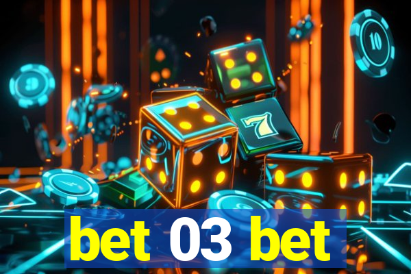 bet 03 bet