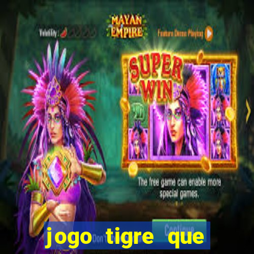 jogo tigre que ganha dinheiro