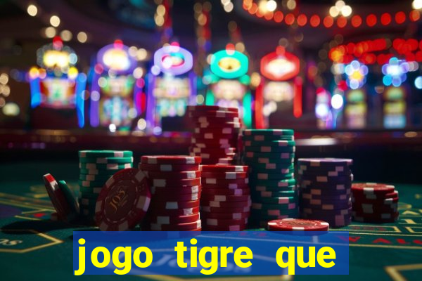 jogo tigre que ganha dinheiro