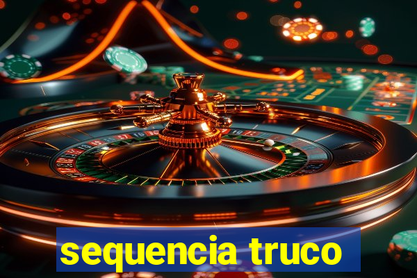 sequencia truco