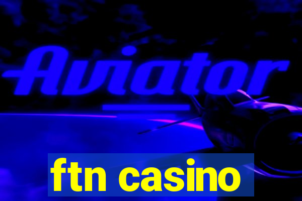 ftn casino