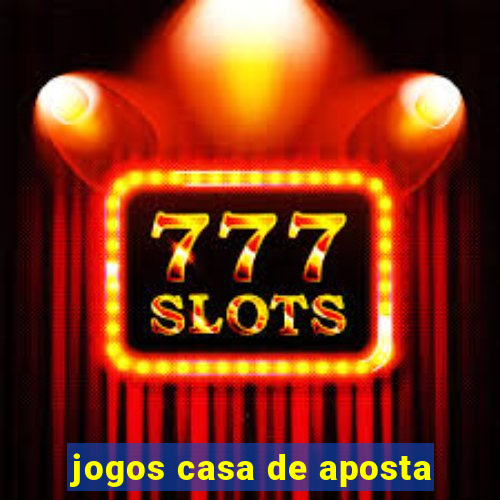 jogos casa de aposta