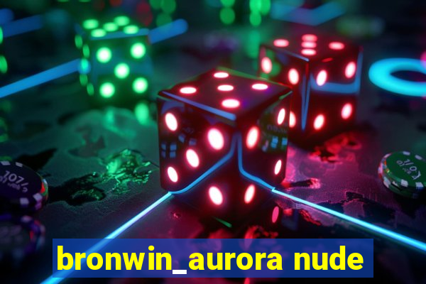 bronwin_aurora nude