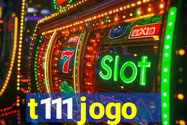 t111 jogo