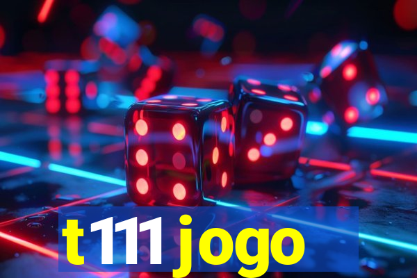 t111 jogo