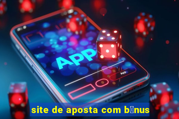 site de aposta com b么nus