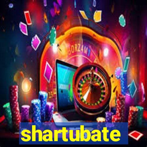 shartubate