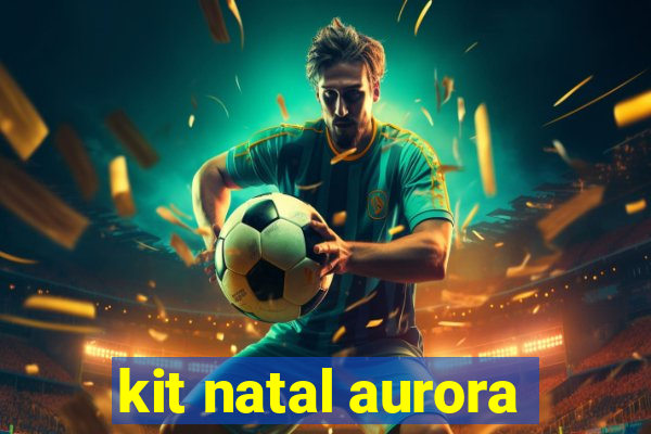 kit natal aurora