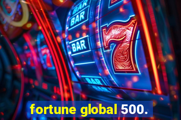 fortune global 500.