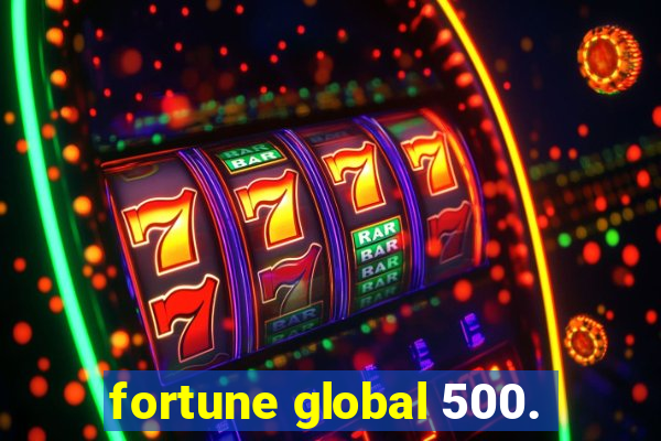 fortune global 500.