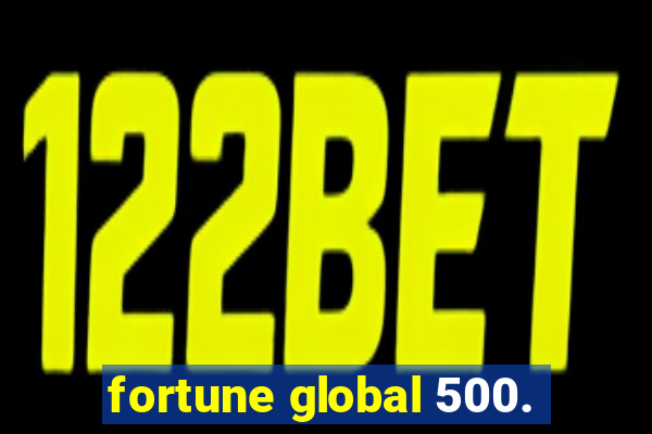 fortune global 500.