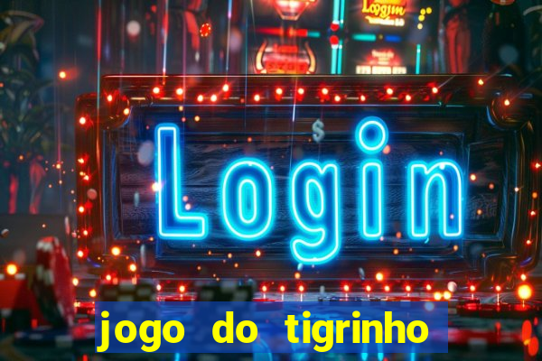 jogo do tigrinho plataforma chinesa