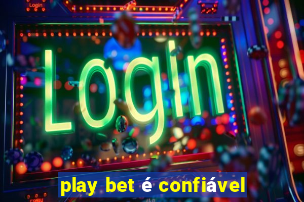 play bet é confiável