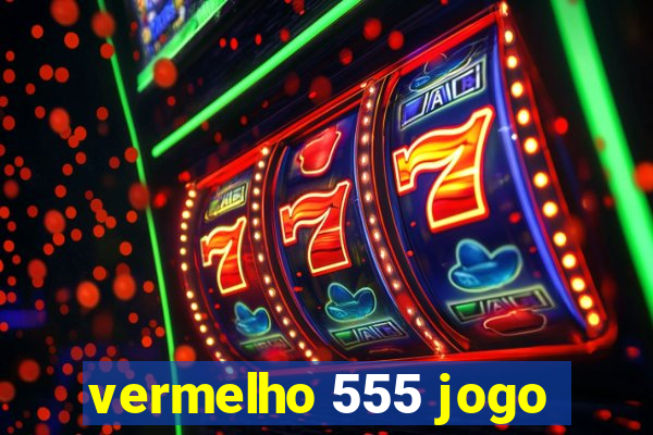 vermelho 555 jogo