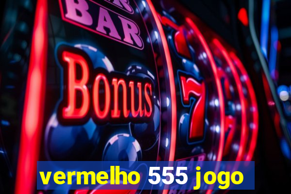 vermelho 555 jogo