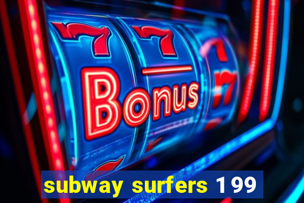 subway surfers 1 99