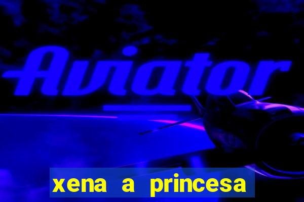 xena a princesa guerreira online